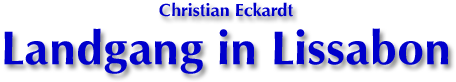 Christian Eckardt Landgang Lissabon