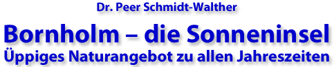 Dr Peer Schmidt-Walther Bornholm-die Sonneninsel ppiges Naturangebot zu allen Jahreszeiten