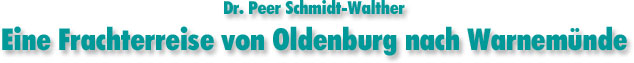 Dr. Peer Schmidt-Walther - Eine Frachterreise von Oldenburg nach Warnemnde