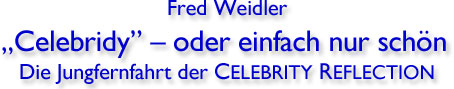 Fred Weidler Celebrity oder einfach nur schn Die Jungfernfahrt der Celebrity Reflection