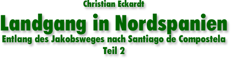 Christian Eckhardz Landgang in Nordspanien Entlang des Jakobweges nach Santiago de Compostela