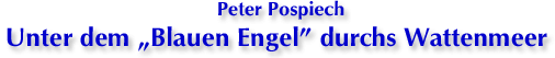 Peter Pospiech, Unter dem Blauen Engel durchs Wattenmeer