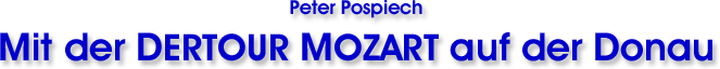 Peter Pospiech - Mit der DERTOUR MOZART auf der Donau