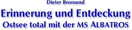 Dieter Bromund Erinnerung und Entdeckung Ostsee total mit der MS Albatros