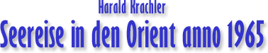 Harald Krachler Seereise in den Orient anno 1965