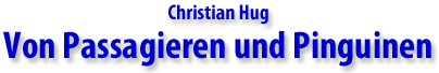 Christian Hug: Von Passagieren und Pinguinen