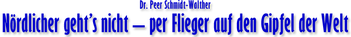 Dr. Peer Schmidt-Walther Nrdlicher gehts nicht per Flieger auf den Gipfel der Welt