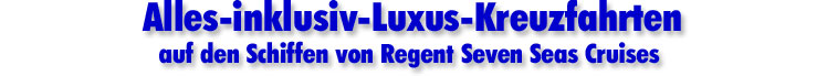Alles inklusiv Luxus Kreuzfahrten auf den Schiffen von Regent Seven Seas Cruises