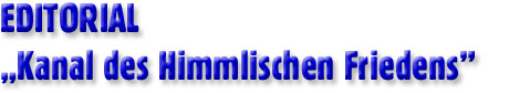 Editorial Kanal des himmlischen Friedens