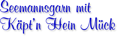 Seemannsgarn mit Käpt'n Hein Mück